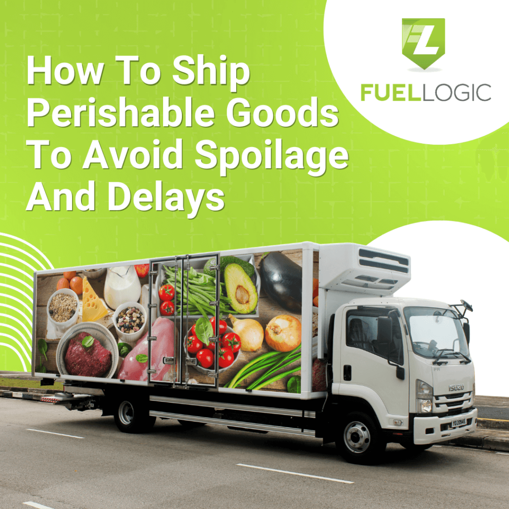 V1-Xammis-FL-HowToShipPerishableGoodsToAvoidSpoilageAndDelays-1080x1080p-APB-29-Nov-2023-2 - Fuel Logic perishable items
